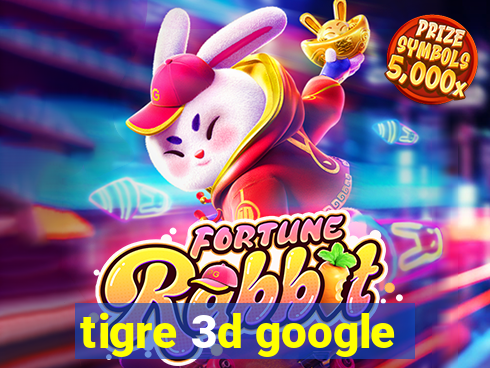 tigre 3d google